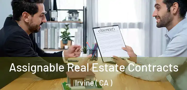  Assignable Real Estate Contracts Irvine ( CA )