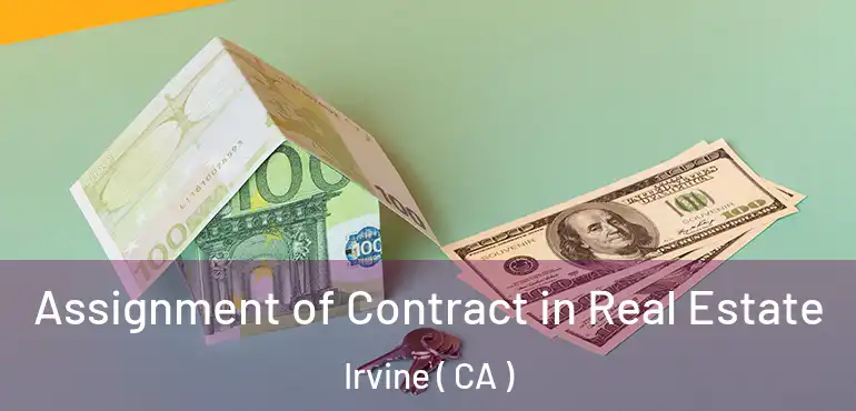 Assignment of Contract in Real Estate Irvine ( CA )