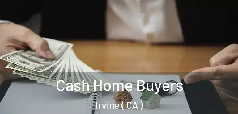  Cash Home Buyers Irvine ( CA )