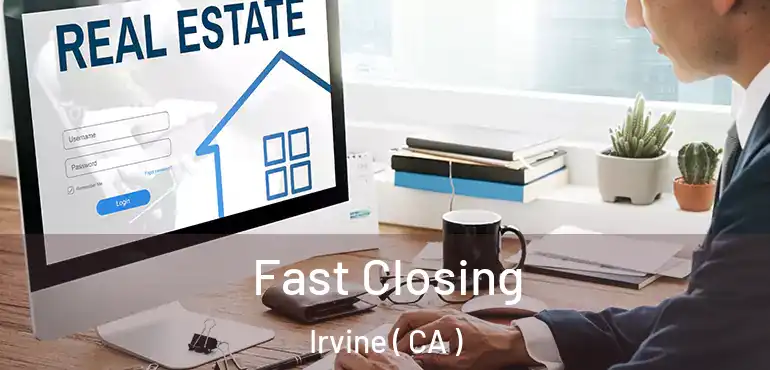  Fast Closing Irvine ( CA )