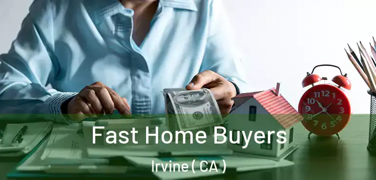  Fast Home Buyers Irvine ( CA )