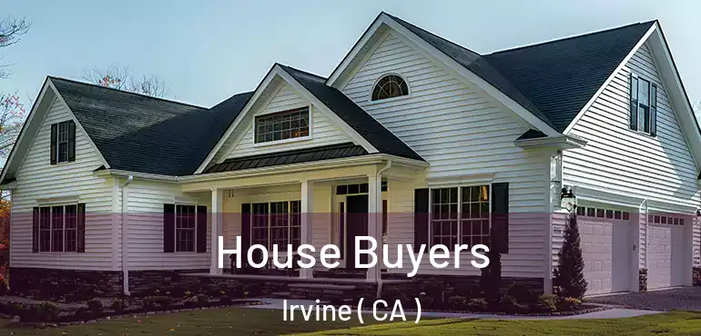  House Buyers Irvine ( CA )