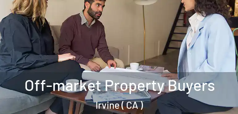  Off-market Property Buyers Irvine ( CA )