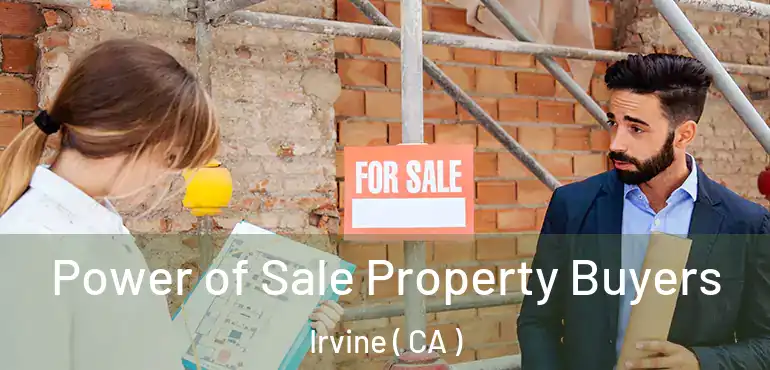  Power of Sale Property Buyers Irvine ( CA )