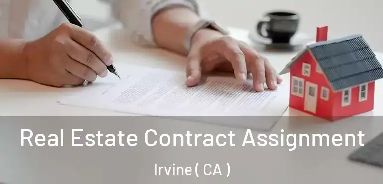  Real Estate Contract Assignment Irvine ( CA )