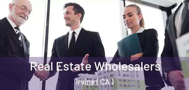  Real Estate Wholesalers Irvine ( CA )