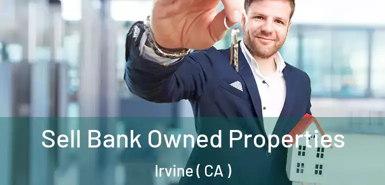  Sell Bank Owned Properties Irvine ( CA )