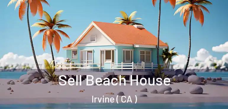  Sell Beach House Irvine ( CA )