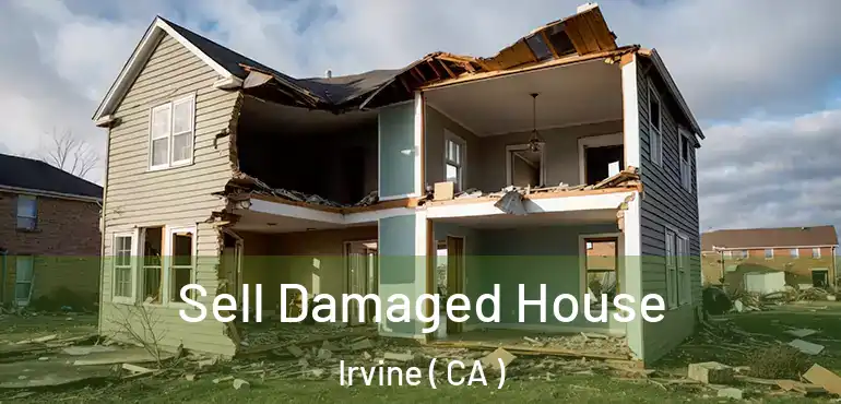  Sell Damaged House Irvine ( CA )
