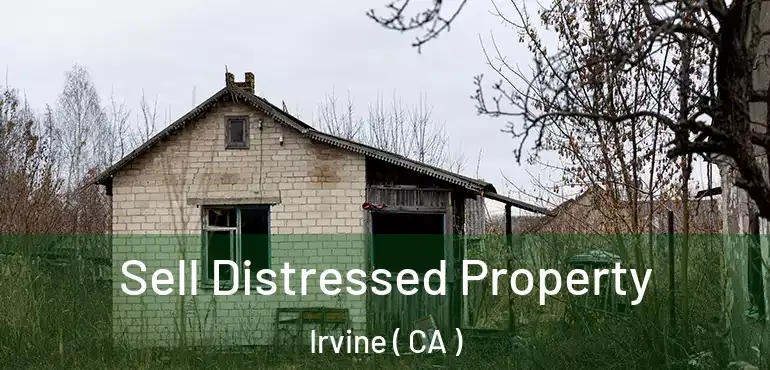  Sell Distressed Property Irvine ( CA )