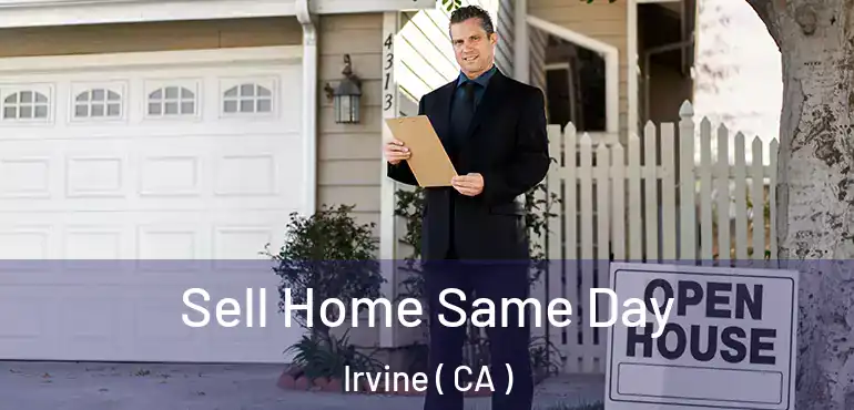  Sell Home Same Day Irvine ( CA )