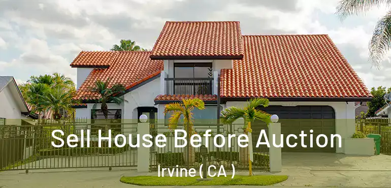  Sell House Before Auction Irvine ( CA )