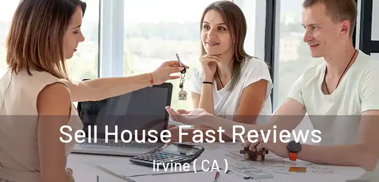  Sell House Fast Reviews Irvine ( CA )