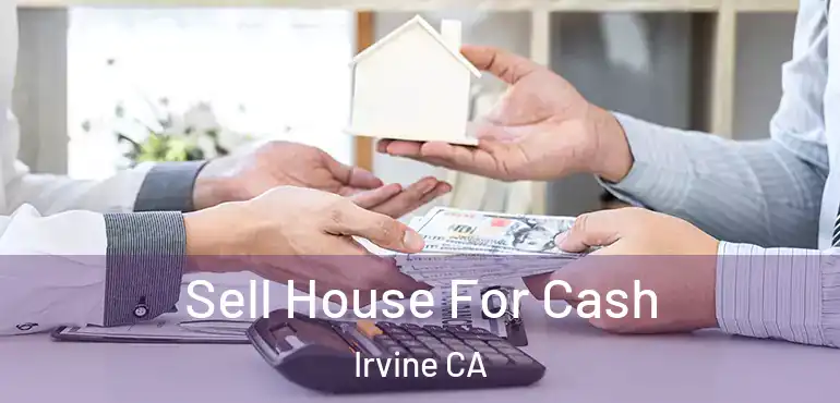  Sell House For Cash Irvine CA