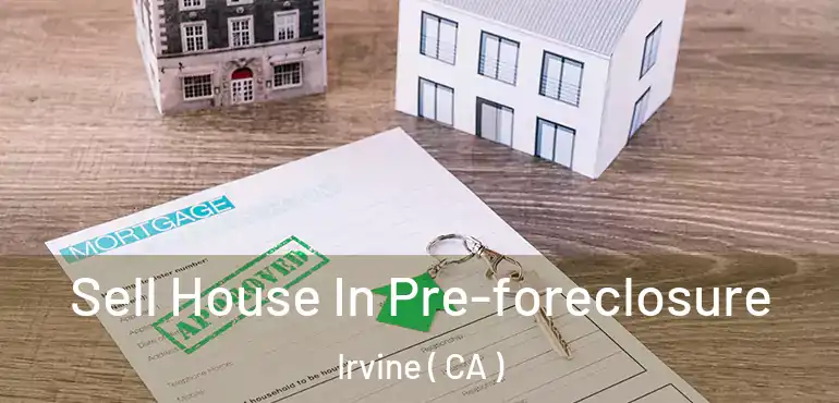  Sell House In Pre-foreclosure Irvine ( CA )