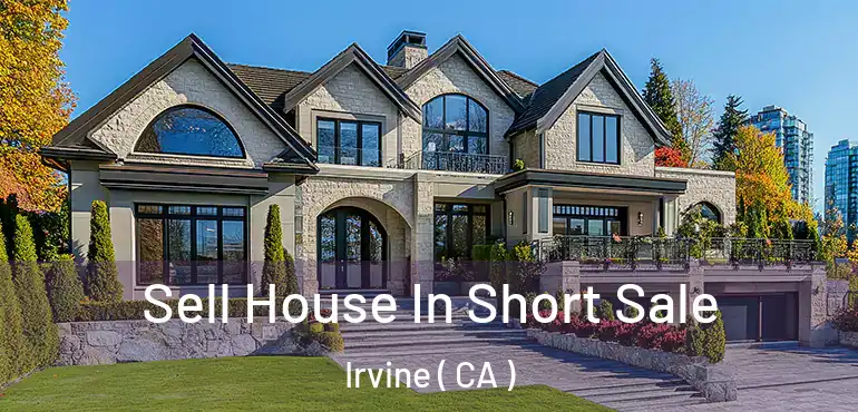  Sell House In Short Sale Irvine ( CA )
