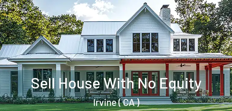  Sell House With No Equity Irvine ( CA )