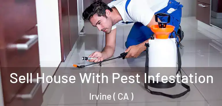  Sell House With Pest Infestation Irvine ( CA )