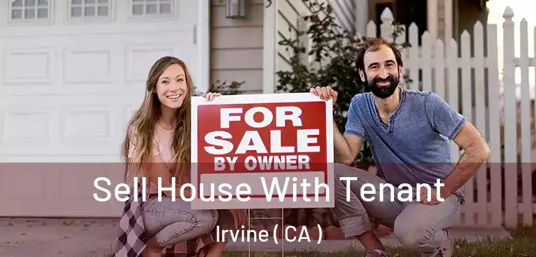  Sell House With Tenant Irvine ( CA )