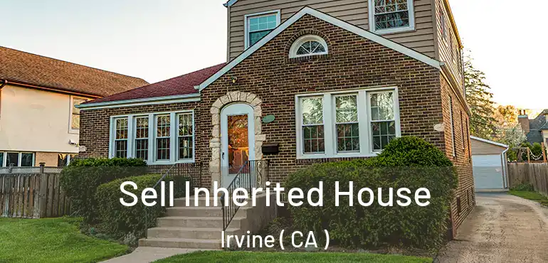  Sell Inherited House Irvine ( CA )