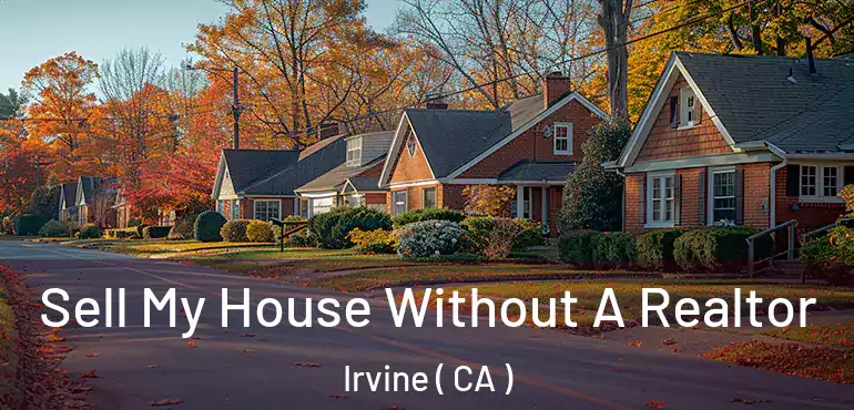  Sell My House Without A Realtor Irvine ( CA )