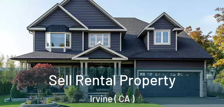  Sell Rental Property Irvine ( CA )