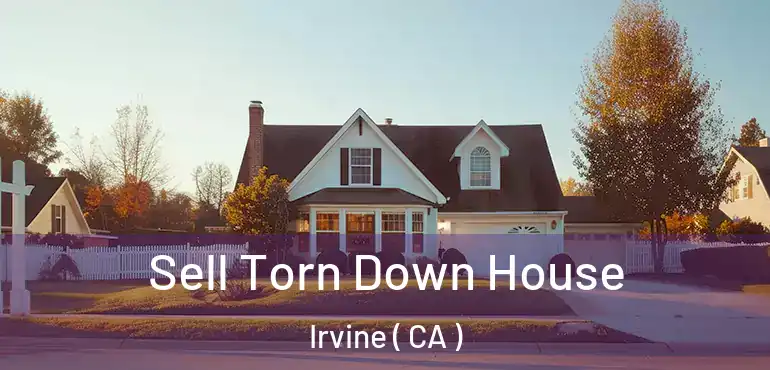  Sell Torn Down House Irvine ( CA )
