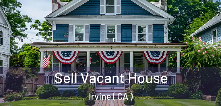  Sell Vacant House Irvine ( CA )