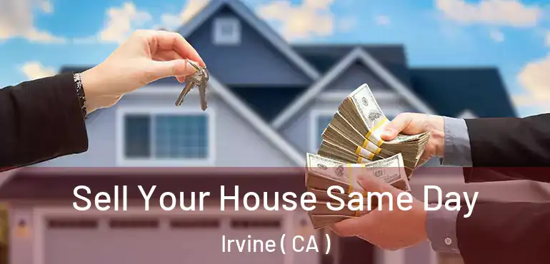  Sell Your House Same Day Irvine ( CA )