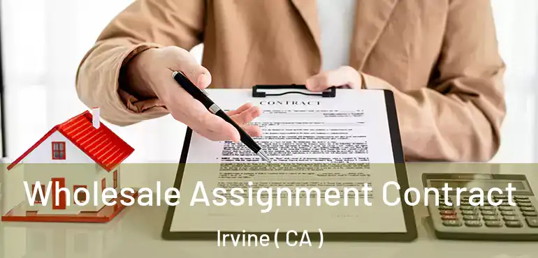  Wholesale Assignment Contract Irvine ( CA )