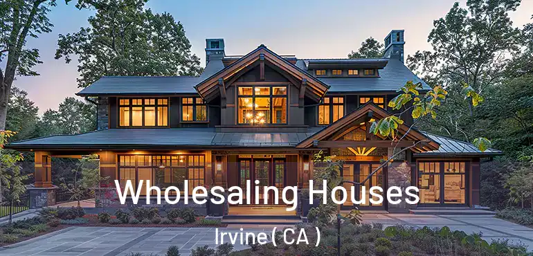  Wholesaling Houses Irvine ( CA )